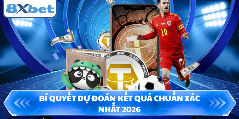 Bí quyết dự đoán kết quả chuẩn xác nhất 2026