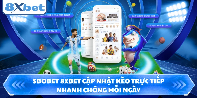 Sbobet 8XBET Cập Nhật Kèo Trực Tiếp Nhanh Chóng Mỗi Ngày