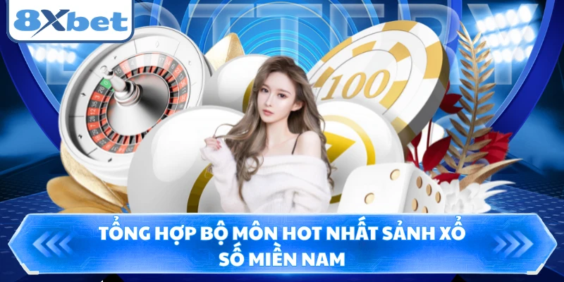 Tổng hợp bộ môn hot nhất sảnh xổ số Miền Nam