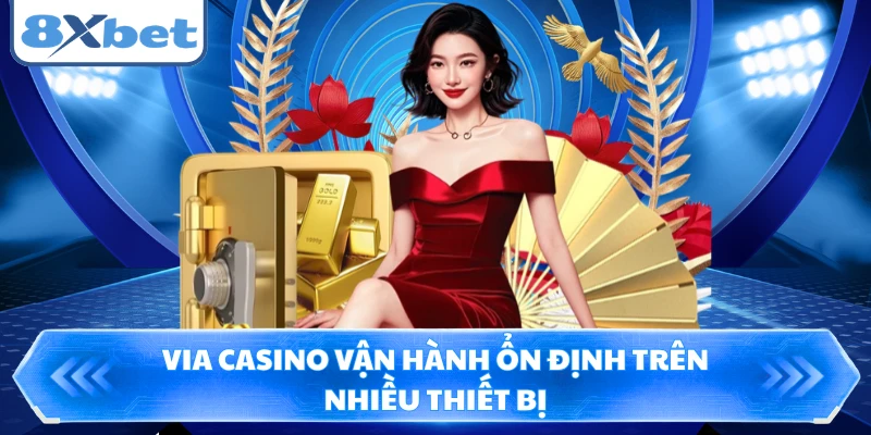 Via Casino vận hành ổn định trên nhiều thiết bị